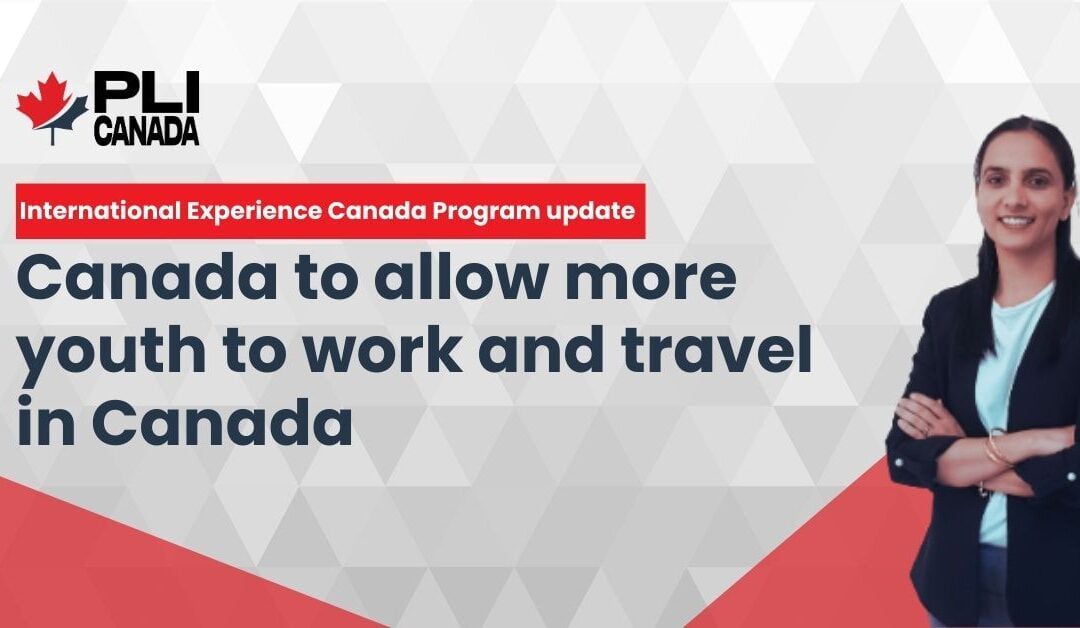 Canada to allow more youth to work and travel in Canada 2023