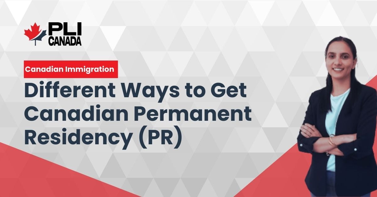 Different Ways to Get Canadian Permanent Residency (PR) Different Ways to Get Canadian Permanent Residency (PR)